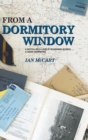 Image for From a Dormitory Window : A Boy&#39;s Life &amp; Love at Boarding School...a diary narrative