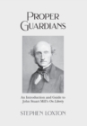 Image for Proper Guardians : An Introduction and Guide to John Stuart Mill&#39;s On Liberty