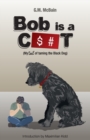 Image for Bob is a C$#t : My Tail of Taming the Black Dog