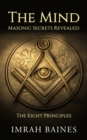 Image for The Mind : Masonic Secrets Revealed: The Eight Principles