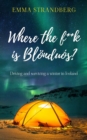 Image for Where the f**k is Blonduos? : Driving and surviving a winter in Iceland