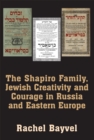 Image for The Shapiro family, Jewish creativity and courage in Russia and Eastern Europe  : selected writings of Rachel Bayvel