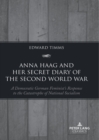 Image for Anna Haag and her secret diary of the Second World War: a democratic German feminist&#39;s response to the catastrophe of national socialism