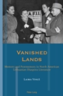 Image for Vanished lands: memory and postmemory in North American Lithuanian diaspora literature