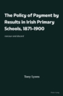 Image for The Policy of Payment by Results in Irish Primary Schools, 1871-1900: Rancour and Discord