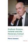 Image for Graham Greene, Ireland and the Honorary Consul: A View from the South of France