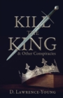 Image for Kill the King! And Other Conspiracies