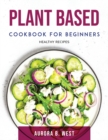 Image for Plant Based Cookbook For Beginners