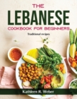 Image for The Lebanese Cookbook For Beginners : Traditional recipes