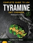 Image for Complete Guide To Low Tyramine Diet Cookbook : Homemade recipes