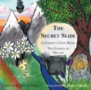 Image for The Secret Slide : A Garden&#39;s Gate Book: The Garden of Dreams