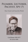 Image for Plumber, Lecturer, Pacifist, Spy (?) : How Uncle Cyril Saved the World