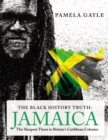 Image for The black history truth: Jamaica : the sharpest thorn in Britain&#39;s Caribbean colonies