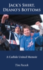 Image for Jack&#39;s shirt, Deano&#39;s bottoms: a Carlisle United memoir