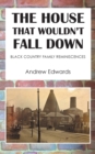 Image for The House That Wouldn’t Fall Down : Family Black Country Reminiscences