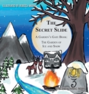 Image for The Secret Slide : A Garden&#39;s Gate Book: The Garden of Ice and Snow