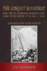 Image for The Longest Boundary: How the US-Canadian Border&#39;s Line came to be where it is, 1763-1910 (Consolidated edition)