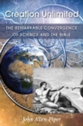 Image for Creation Unlimited: The remarkable convergence of science and the Bible