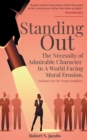 Image for Standing Out: The Necessity of Admirable Character In A World Facing Moral Erosion