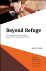 Image for Beyond refuge: a framework for the emancipatory education of forcibly-displaced youth