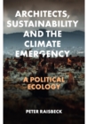Image for Architects, Sustainability and the Climate Emergency: A Political Ecology