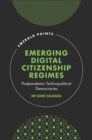 Image for Emerging digital citizenship regimes  : postpandemic technopolitical democracies