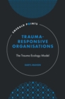 Image for Trauma responsive organisations  : the trauma ecology model
