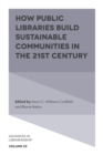 Image for How public libraries build sustainable communities in the 21st century