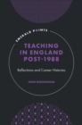 Image for Teaching in England Post-1988: Reflections and Career Histories