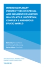 Image for Interdisciplinary Perspectives on Special and Inclusive Education in a Volatile, Uncertain, Complex &amp; Ambiguous (VUCA) World
