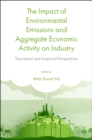 Image for The impact of environmental emissions and aggregate economic activity on industry: theoretical and empirical perspectives