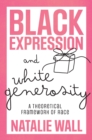 Image for Black expression and white generosity: a theoretical framework of race