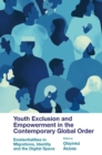 Image for Youth Exclusion and Empowerment in the Contemporary Global Order: Existentialities in Migrations, Identity and the Digital Space