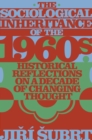 Image for The sociological inheritance of the 1960s  : historical reflections on a decade of changing thought