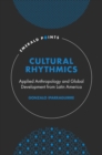 Image for Cultural rhythmics  : applied anthropology and global development from Latin America