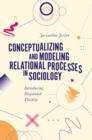 Image for Conceptualizing and modeling relational processes in sociology: introducing disjointed fluidity