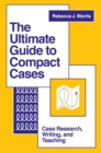 Image for The ultimate guide to compact cases  : case research, writing, and teaching