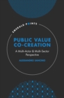 Image for Public Value Co-Creation: A Multi-Actor &amp; Multi-Sector Perspective