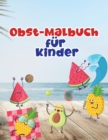 Image for Obst-Malbuch fur Kinder : Obst-Malbuch mit professionellen Grafiken fur Madchen, Jungen und Anfanger jeden Alters