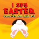 Image for I Spy Easter Book for Kids : Unlock your child&#39;s potential with our comprehensive book to learn the ABC alphabet, specifically designed for kids, toddlers, and kindergarteners.