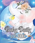 Image for Baby Daily Logbook : Keep Track of Newborn&#39;s Feedings Patterns, Record Supplies Needed, Sleep Times, Diapers And Activities