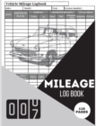 Image for Mileage Log Book : A Complete Mileage Record Book, Daily Mileage for Taxes, Car &amp; Vehicle Tracker for Business or Personal Taxes Record Travel Mileage
