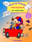 Image for Cars &amp; Trucks Coloring Book for Active Kids : A Fun Children&#39;s Coloring Book for Kids and Teens - 8.5 x 11 inches, 35 Full Pages to Color and Learn About Cars and Trucks