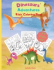 Image for Dinosaurs&#39; Adventures - Kids&#39; Coloring Book : A Relaxing and Fun Coloring Book for Kids In A Large Format. 36 Big Pages to Color and Learn About Dinosaurs and Prehistorical Creatures