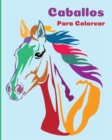 Image for Caballos Para Colorear : Un Libro Para Colorear Perfecto Para Ninos Y Ninas Que Adoran Los Hermosos Caballos