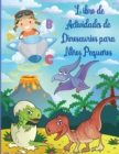 Image for Libro de Actividades de Dinosaurios para Ninos Pequenos : Libro de actividades de dinosaurios para ninos, para colorear, para hacer puntos, laberintos y mucho mas. Dinosaurios Libros Infantiles.