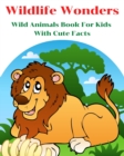 Image for Wildlife Wonders - Wild Animals Book For Kids With Cute Facts : Fascinating Animal Book With Curiosities For Kids And Toddlers l My First Animal Encyclopedia