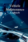 Image for Vehicle Maintenance Log Book : Complete Car Maintenance Log Book, Car Repair Journal, Oil Change Log Book, Vehicle and Automobile Service, Engine, Fuel, Miles, Tires Log Notes