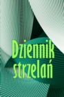 Image for Dziennik strzelan : Zapisuj date, czas, miejsce, bron palna, typ lunety, amunicje, odleglosc, proch, splonke, mosiadz, strony diagramu Dziennik dla poczatk