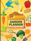 Image for Garden Planner Journal and Log Book : A Complete Gardening Organizer Notebook for Garden Lovers to Track Vegetable Growing, Gardening Activities and Plant Details
